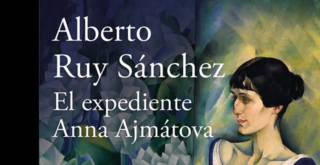Alberto Ruy Sánchez presenta El expediente de Anna Ajmátova